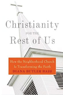 <em>Christianity for the Rest of Us: How the Neighbourhood Church is Transforming the Faith</em>, Diana Butler Bass, Harper San Francisco.