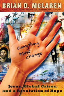 <em>Everything Must Change: Jesus, Global Crises and a Revolution of Hope</em><br />By Brian D. McLaren